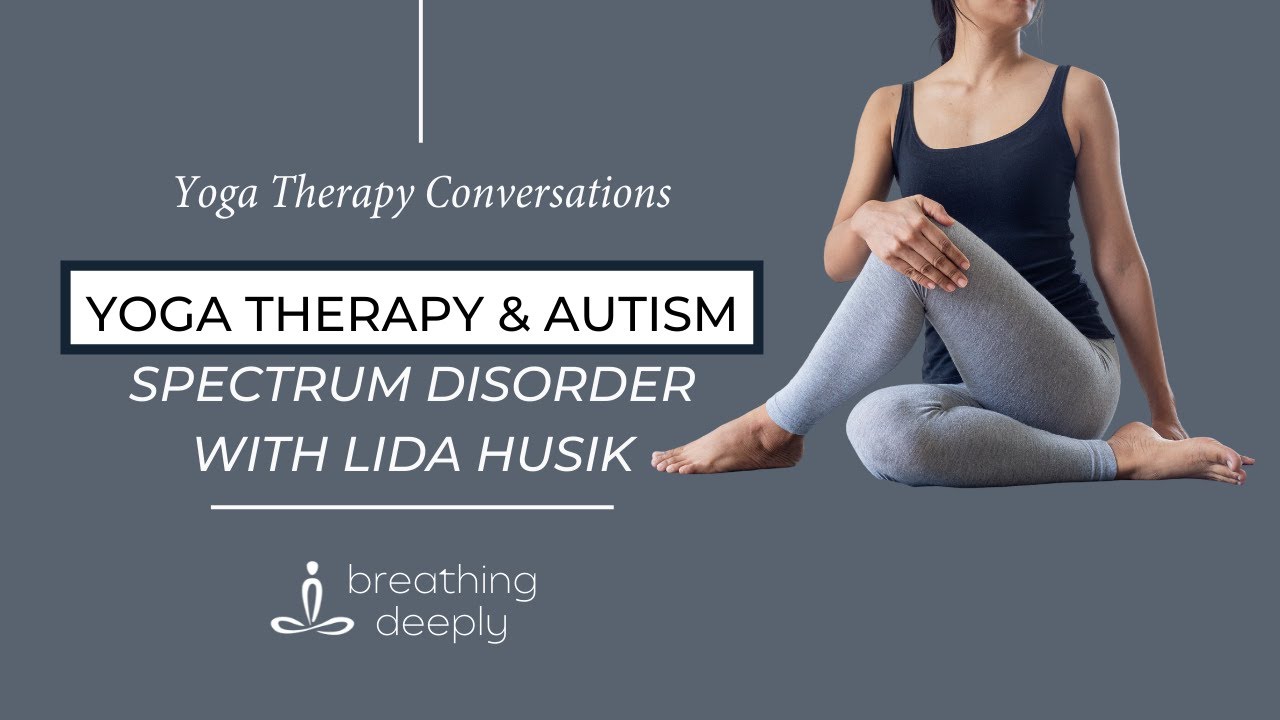 Yoga therapy & Autism Spectrum Disorder with Lida Husik