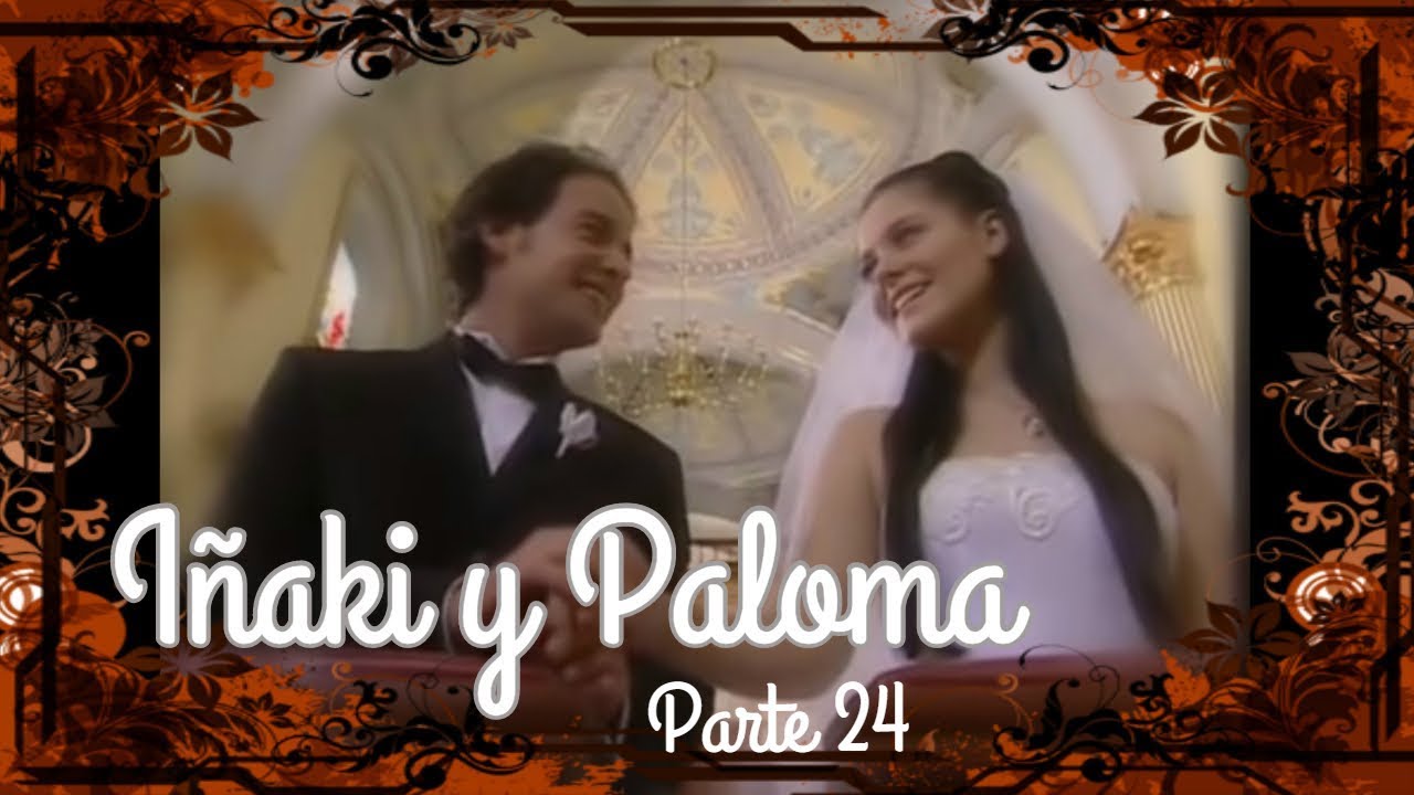 Iñaki y Paloma | Parte 24 | Paloma e Iñaki se casan y viven felices para siempre | Final Alternativo