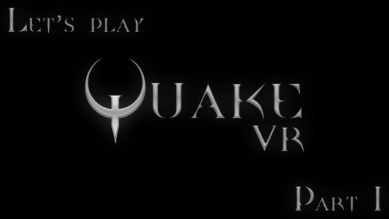 Let's play Quake VR - Part 1 - [Valve Index, Commentary]