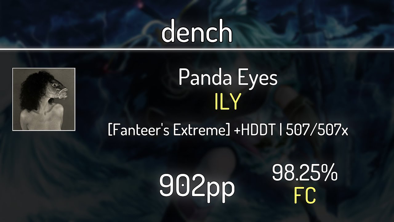 dench (9.12⭐) Panda Eyes - ILY [Fanteer's Extreme] +HDDT 98.25% | 507x FC | 902 PP