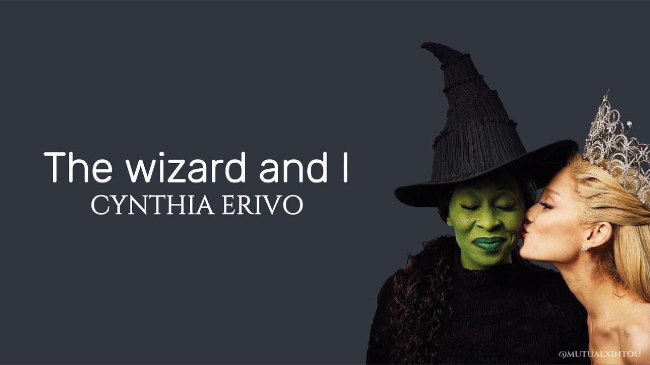 The wizard and I - Cynthia Erivo (from Wicked)