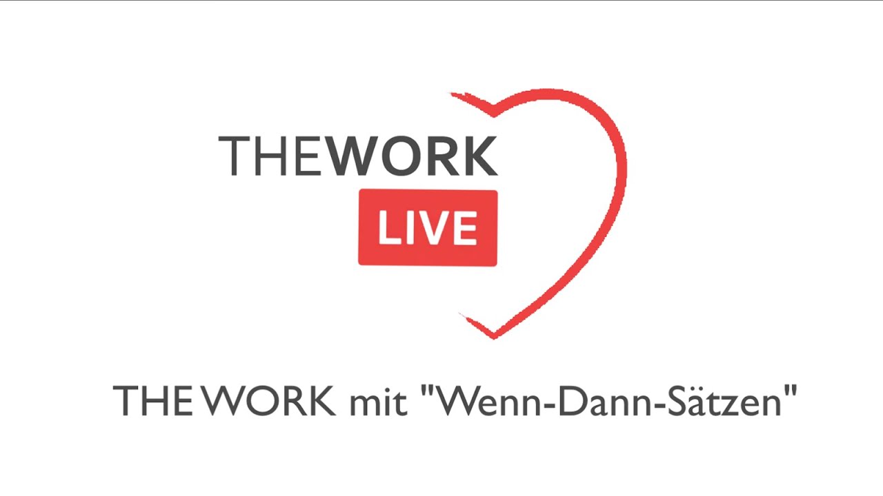 THE WORK mit Wenn-Dann-Sätzen. The Work of Byron Katie (deutsch) im Coaching