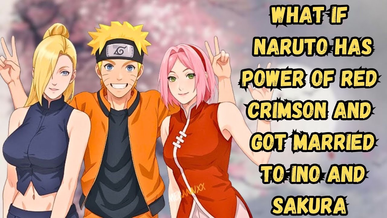 What If Naruto Has Power Of Red Crimson And Got Married To Ino And Sakura | Part 1 NarutoXSakuraXIno