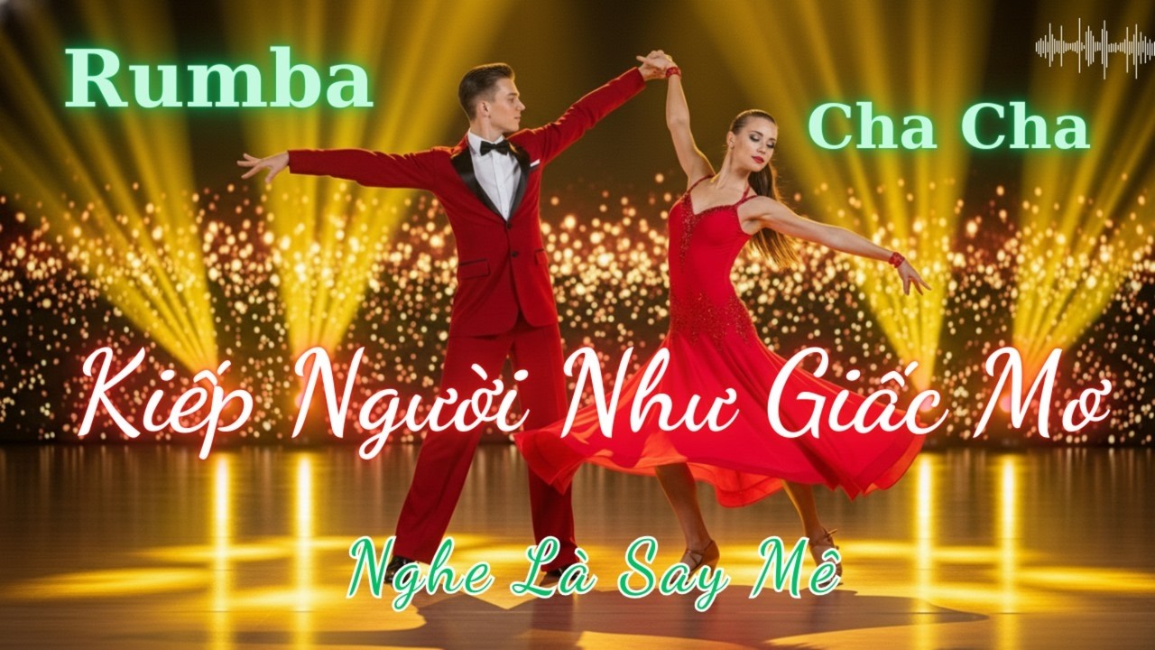 Kiếp Người Như Giấc Mơ | Rumba Cha Cha Cha Hay Nhất | Nhạc Khiêu Vũ Ballroom Chữa Lành