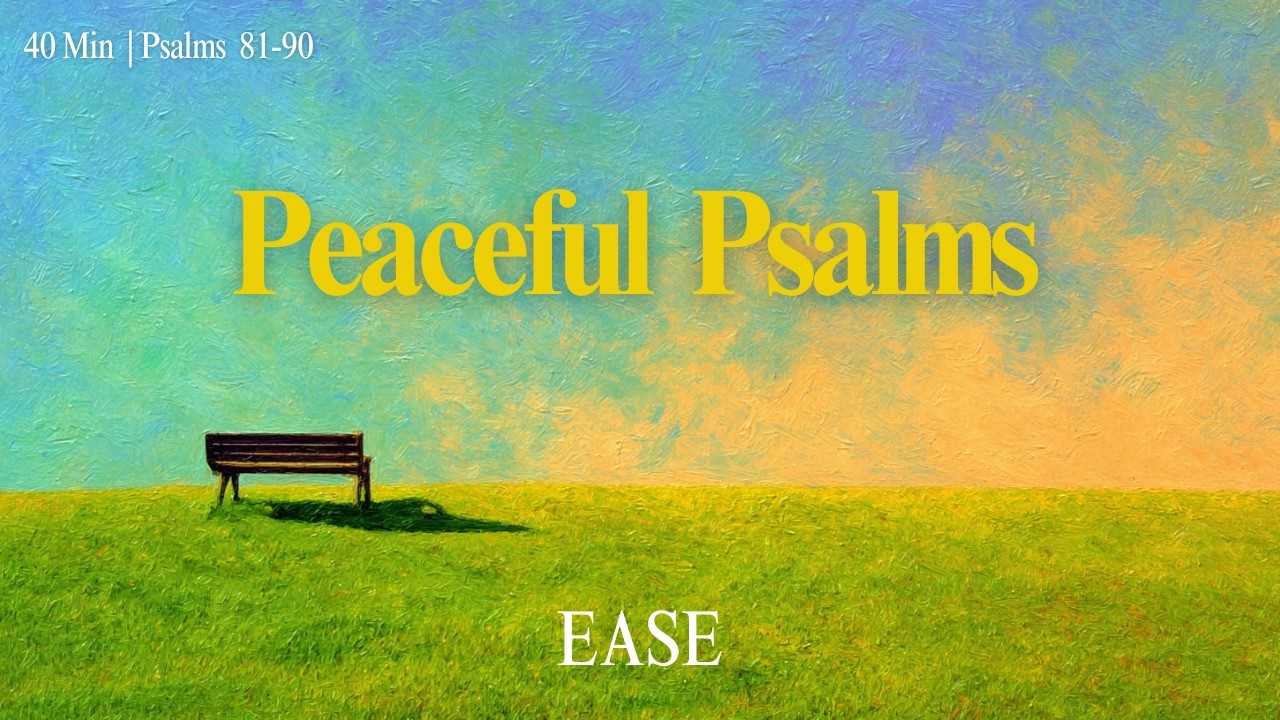 Psalms for Peace | 지친 마음을 쉬게 하는 시편 (40 Minutes) — Psalms 81–90