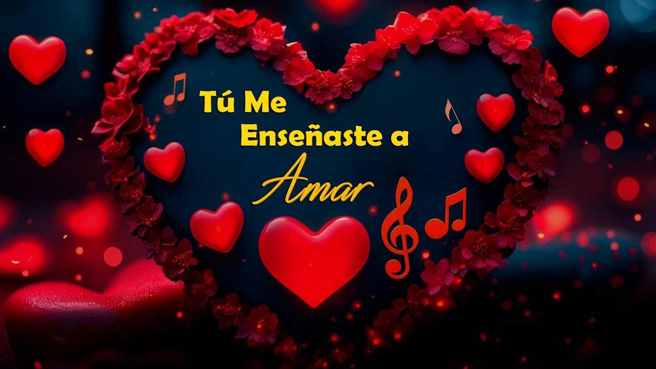 Tú Me Enseñaste a Amar 💖 | La Canción Más Romántica Para Dedicar a Quien Te Enseñó a Sentir de Nuevo