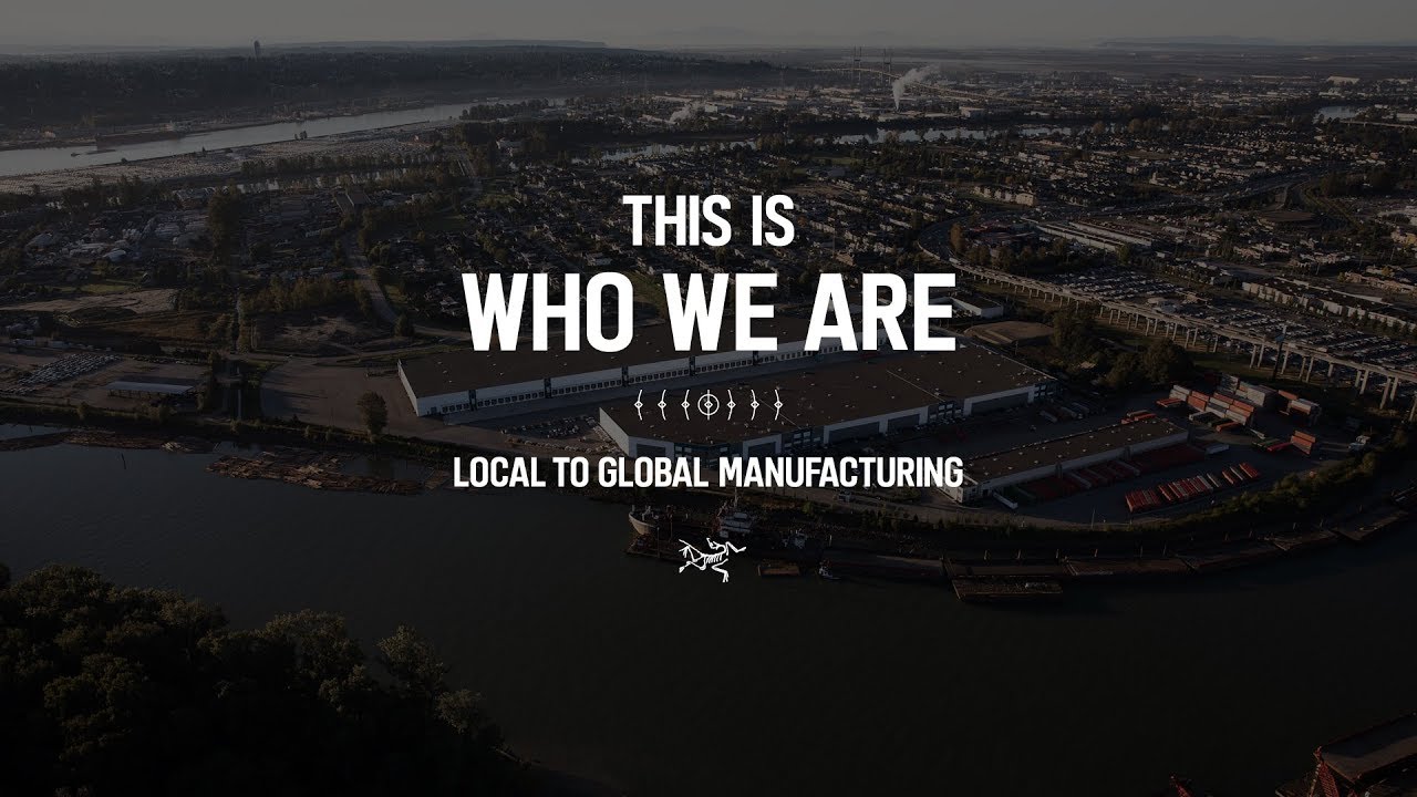 Arc'teryx Presents - Who We Are: Local To Global Manufacturing