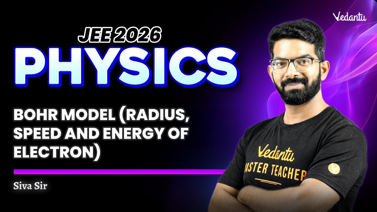 Bohr model (Radius, Speed and Energy of Electron) | Physics | JEE 2026 | Siva Sir