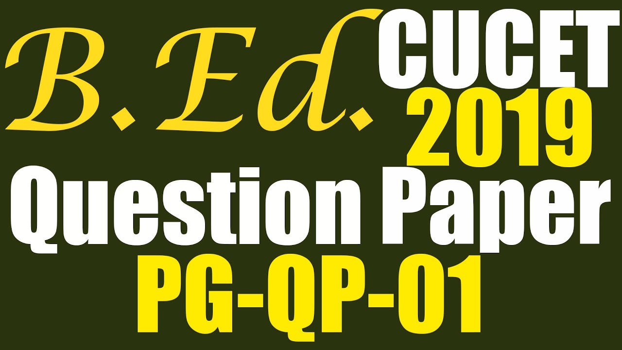 CUCET 2019 BEd Question Paper - Original Question Paper with English Audio - PG-QP-01