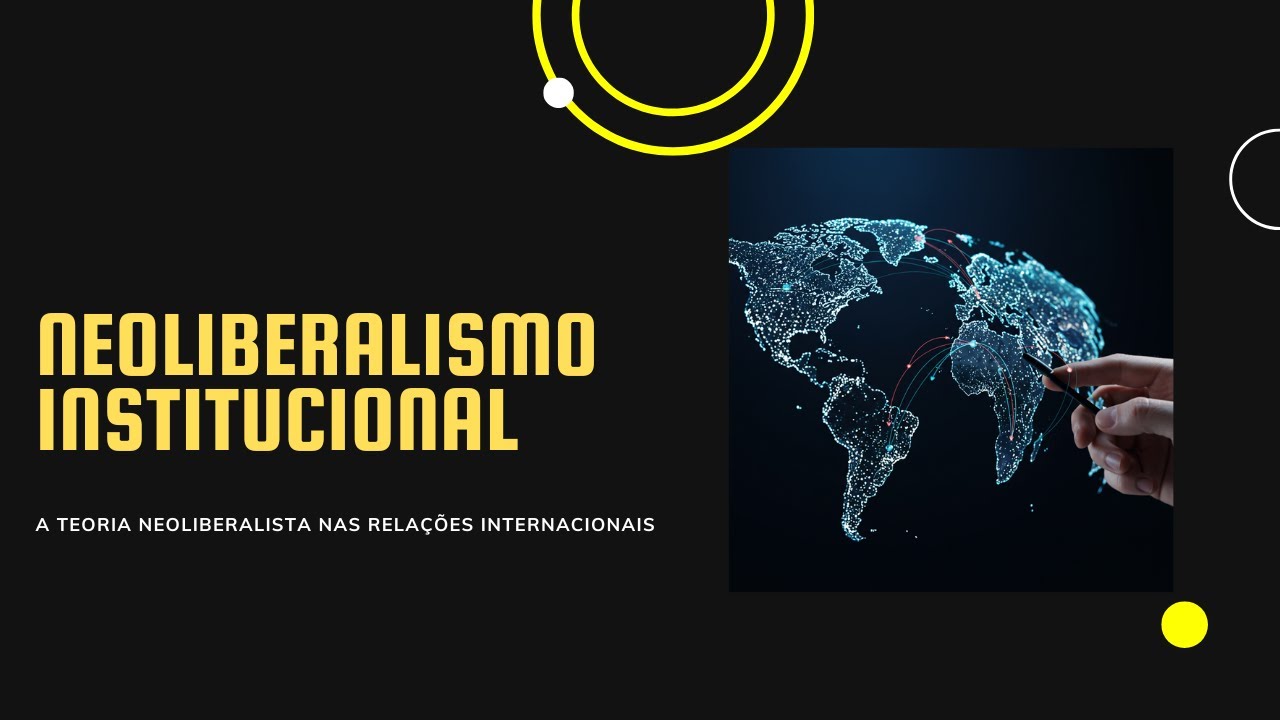 Epis&oacute;dio 7 - O Neoliberalismo Institucional nas Rela&ccedil;&otilde;es Internacionais