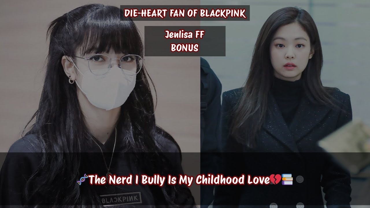 Jenlisa ff The Nerd I Bully Is My Childhood Love 💔📚 (BONUS) #jenlisa #jenlisaff #jenlisaoneshot