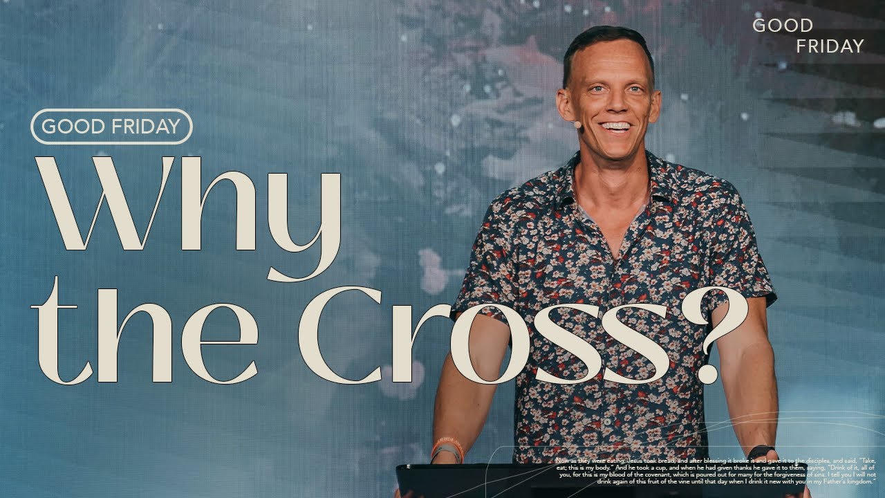 Why the Cross | Good Friday | Aaron Burke