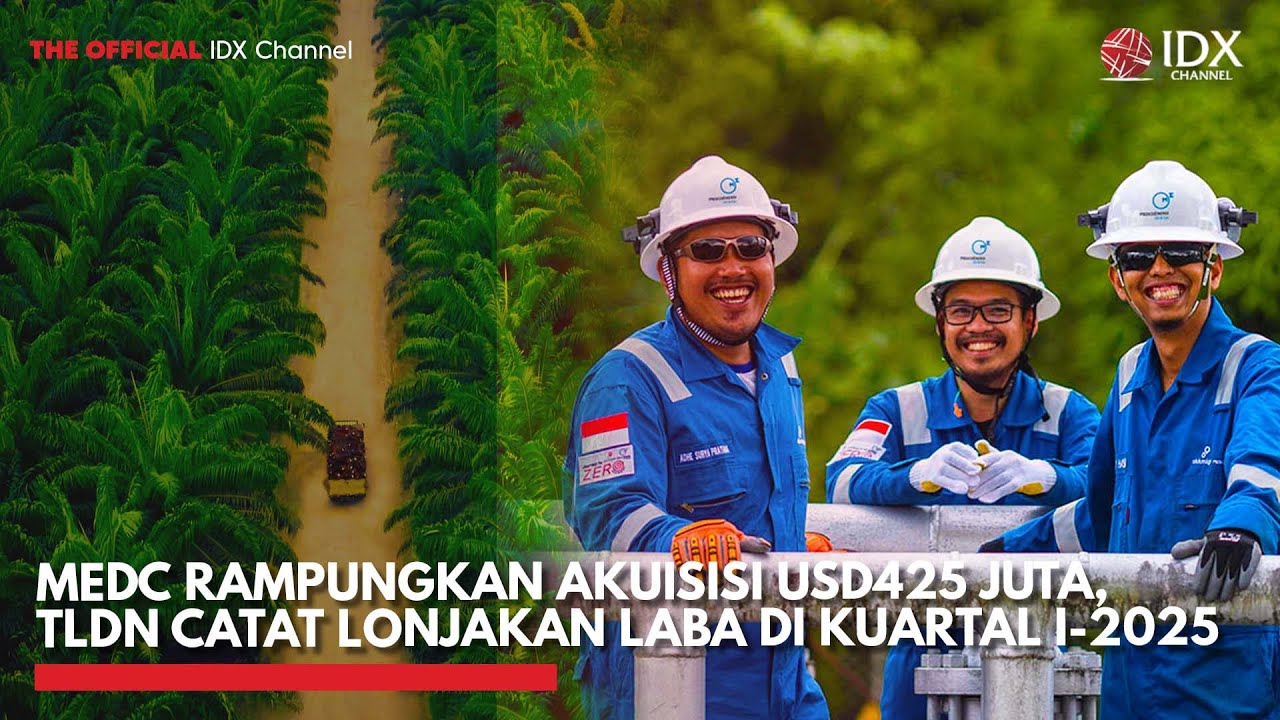 MEDC Rampungkan Akuisisi USD425 Juta, TLDN Catat Lonjakan Laba di Kuartal I-2025 | IDX CHANNEL