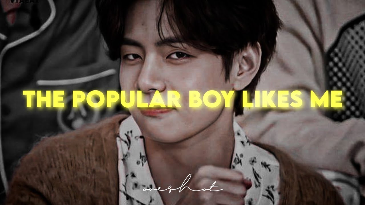 [KTH ONESHOT] The popular boy likes me