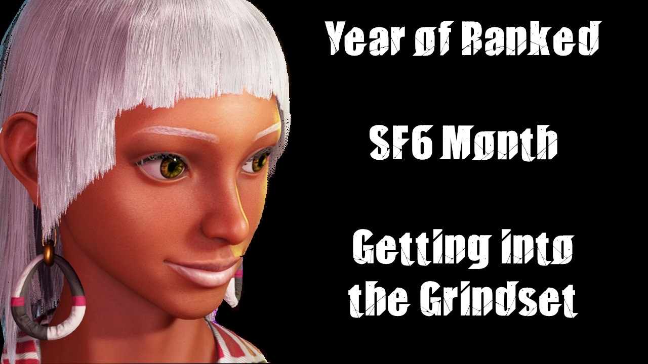 Year of Ranked - SF6 Month - Adjusting to the Grind