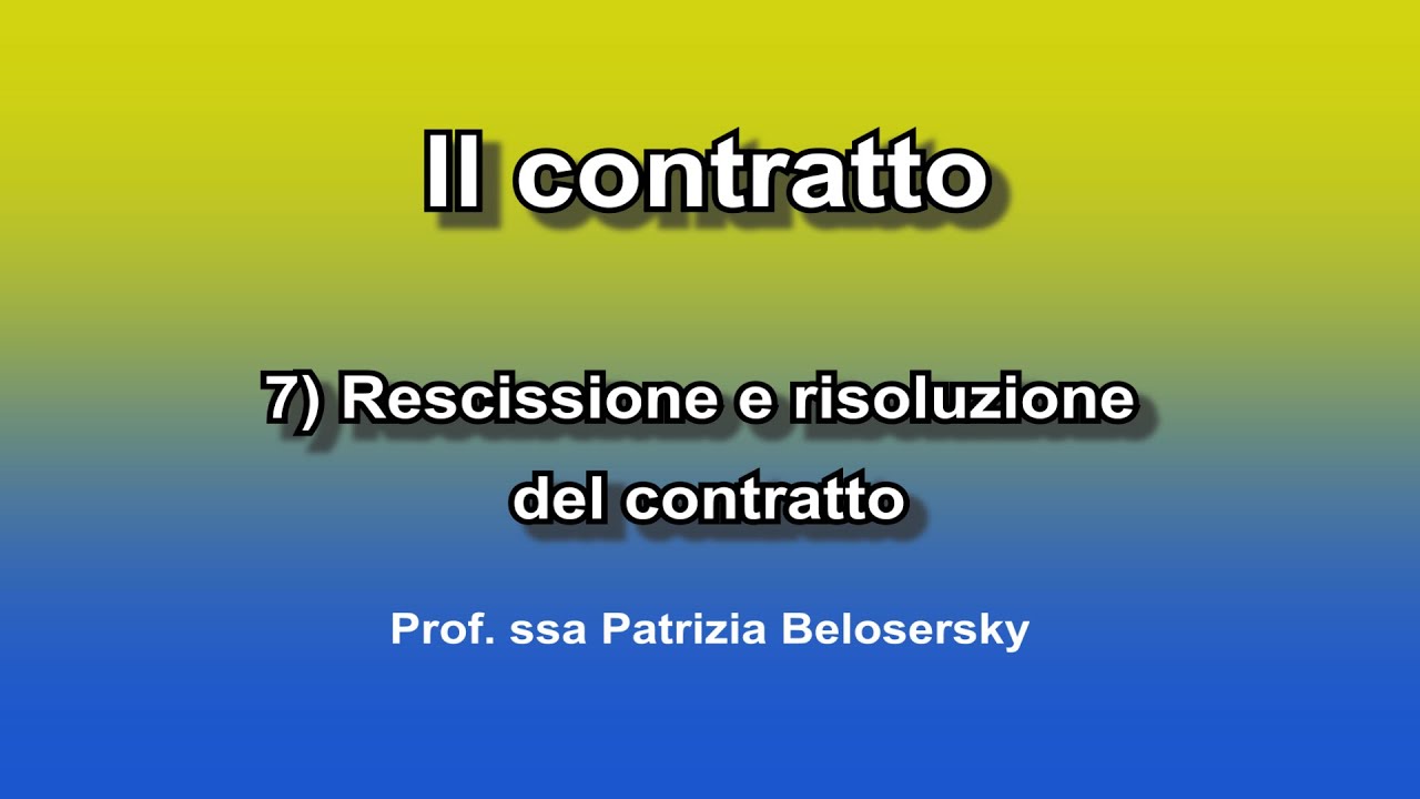 Il contratto 7) Rescissione e risoluzione del contratto