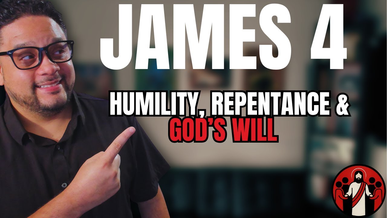 James 4 Explained | Humility, Repentance & God’s Will