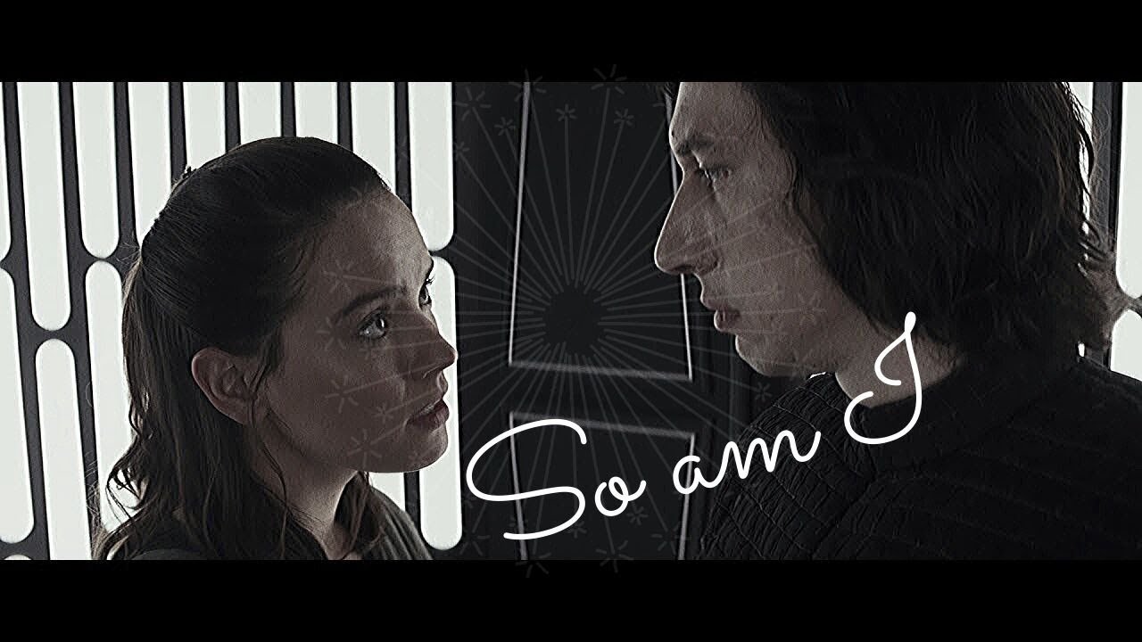 Rey and Kylo Ren // Reylo So am I