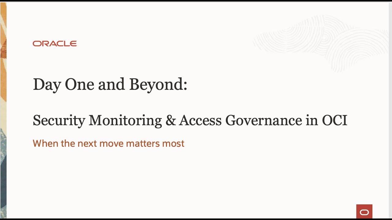 Day One and Beyond: Mastering Cloud Visibility: Security Monitoring & Access Governance in OCI