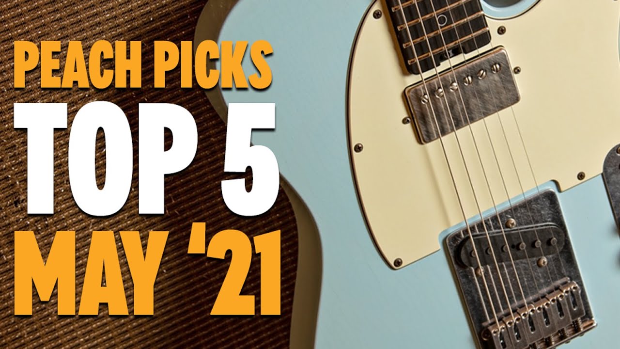 Peach Picks - The TOP 5 Guitars of May '21!