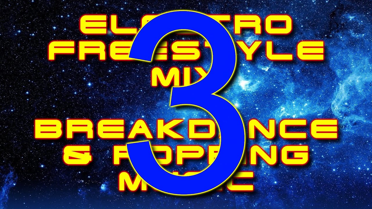 Electro Freestyle Music Mix/Breakdance & Popping Music - Part 3