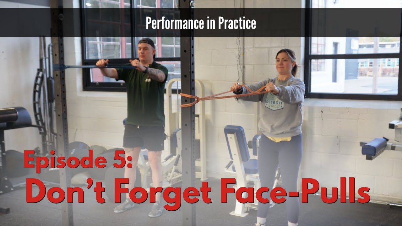 Performance in Practice: Ep 05 - Don't Forget Face Pulls