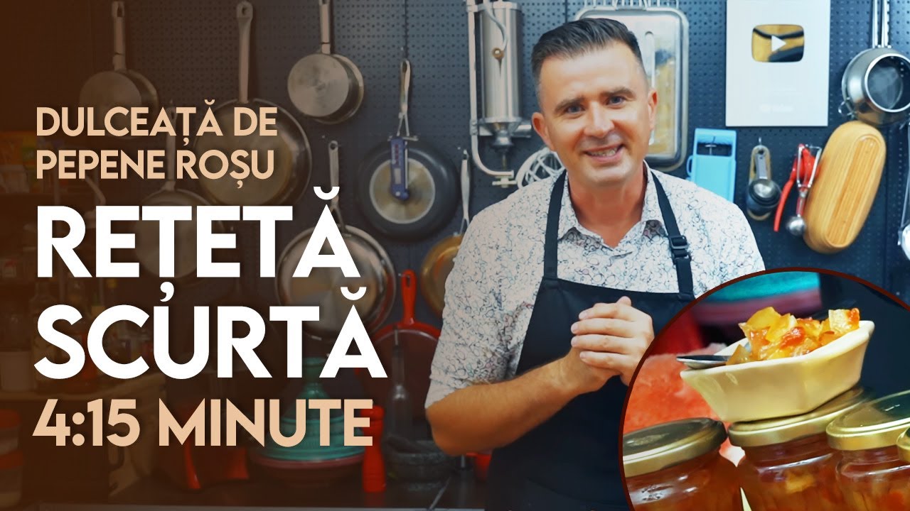 👉 Rețetă Scurtă: Dulceață de Pepene Roșu - Șef Paul Constantin