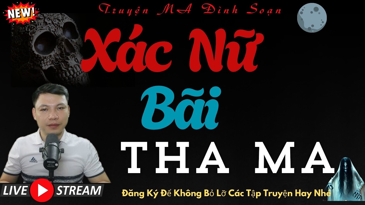 TRUYỆN MA ĐÌNH SOẠN : XÁC NỮ BÃI THA MA | CHUYỆN MA MỚI NHẤT NĂM 2026 HÃI TỘT CÙNG NÊN NGHE