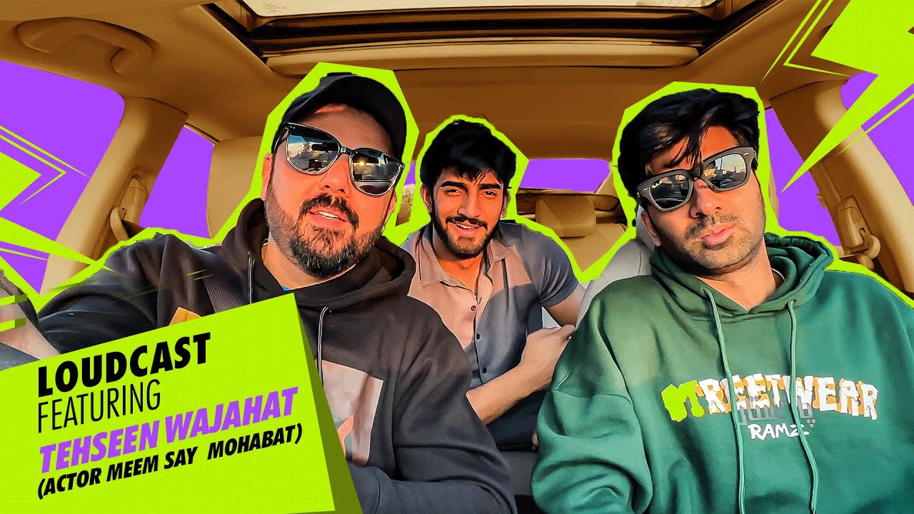 LoudCast Ft. Tehseen Wajahat (Actor Meem Say Mohabbat) #sikandarnawaz  #moiznawaz