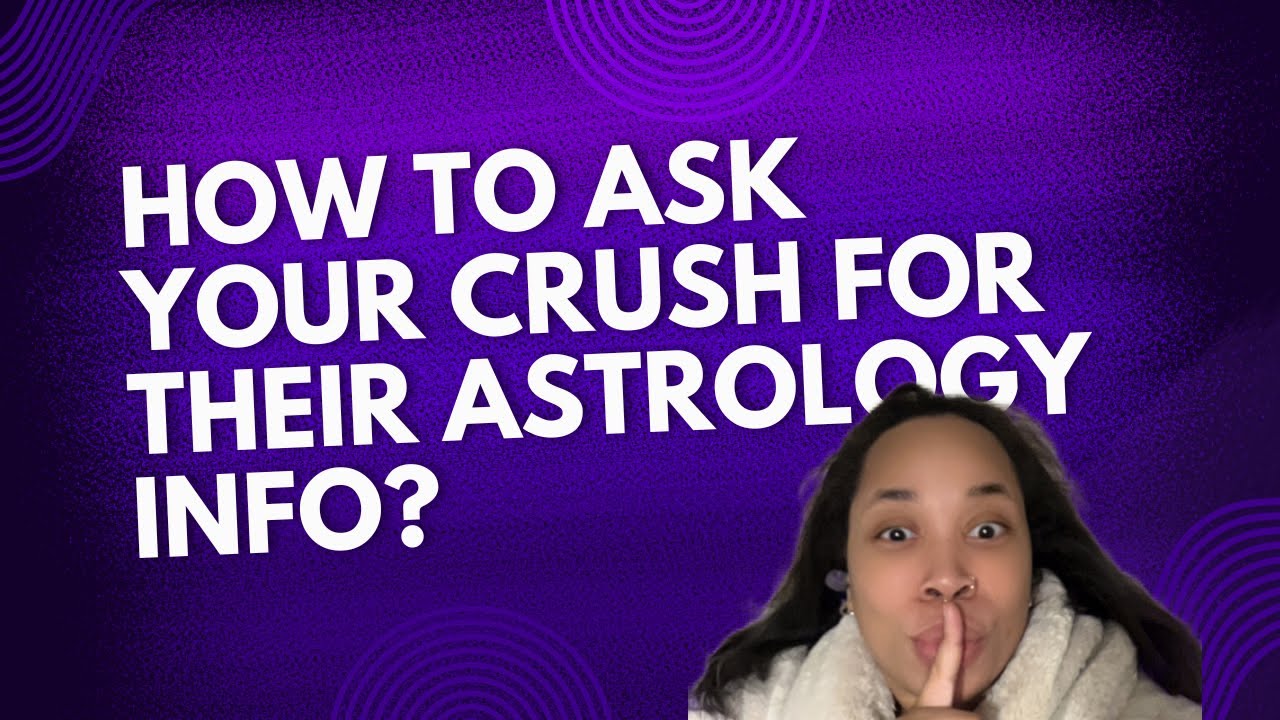 How To Ask Your Crush For Their Astrology Info