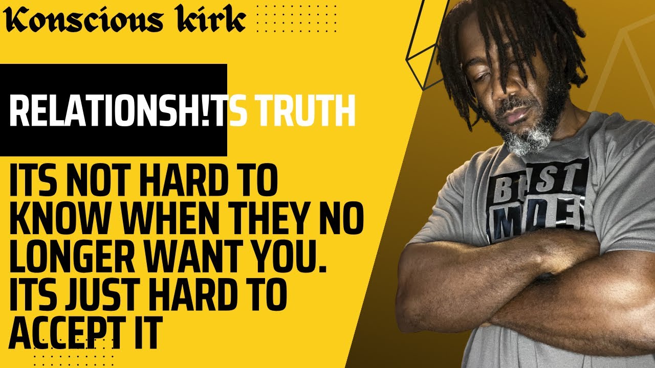 It’s not hard to know when someone doesn’t want you. Here’s the truth