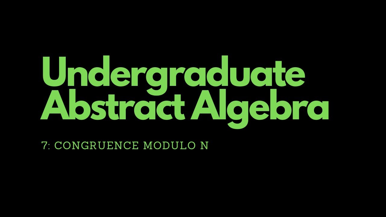 Abstract Algebra | 7. Congruence Modulo n