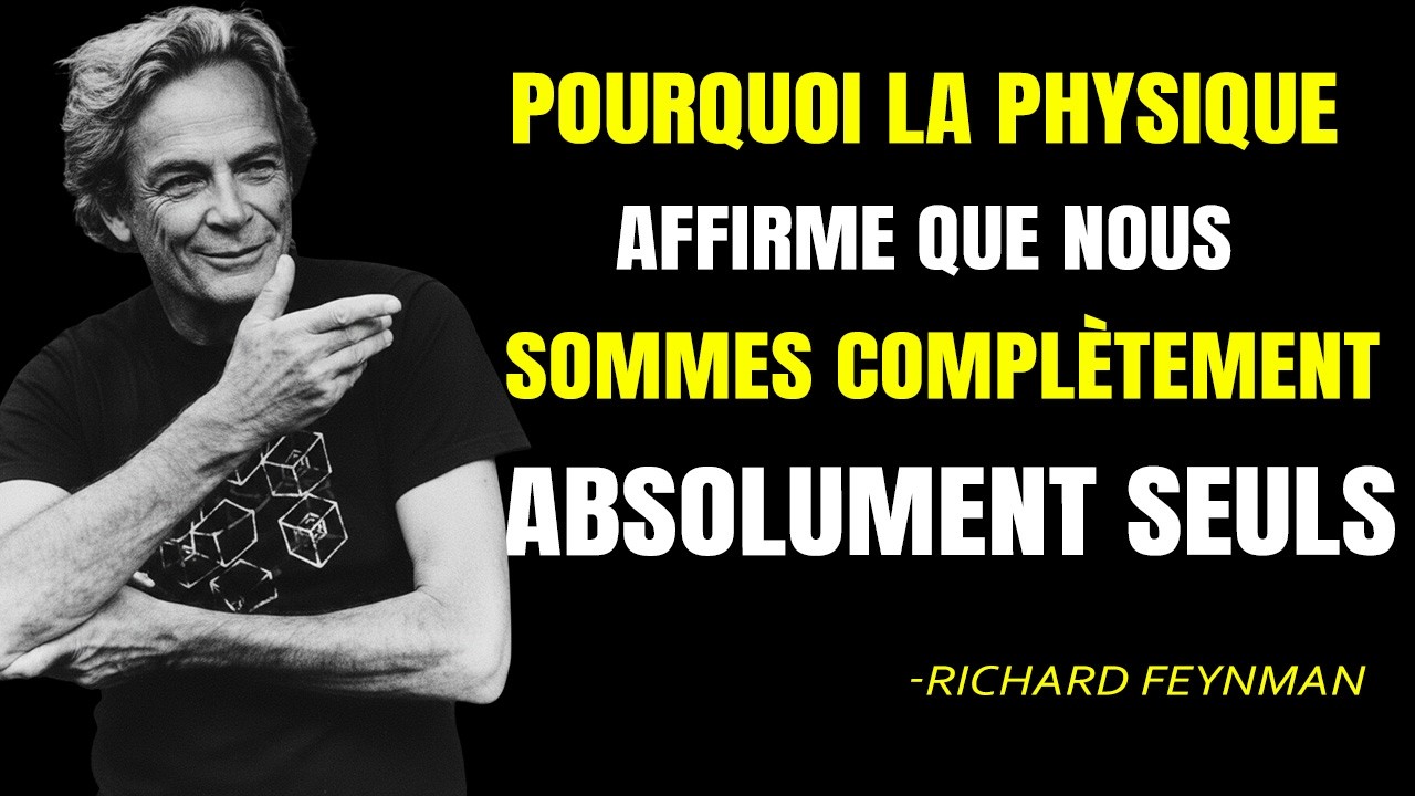 Pourquoi la physique affirme que nous sommes complètement, absolument seuls — Feynman