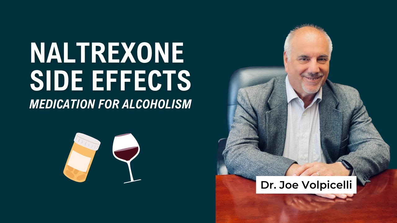 Side Effects of Naltrexone for Alcoholism: Everything You Need to Know with Dr. Joe Volpicelli