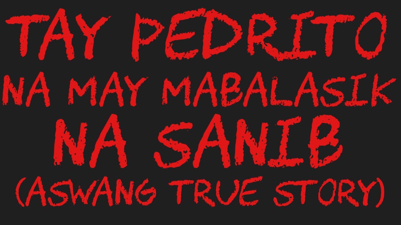 TAY PEDRITO NA MAY MABALASIK NA SANIB (Aswang True Story)