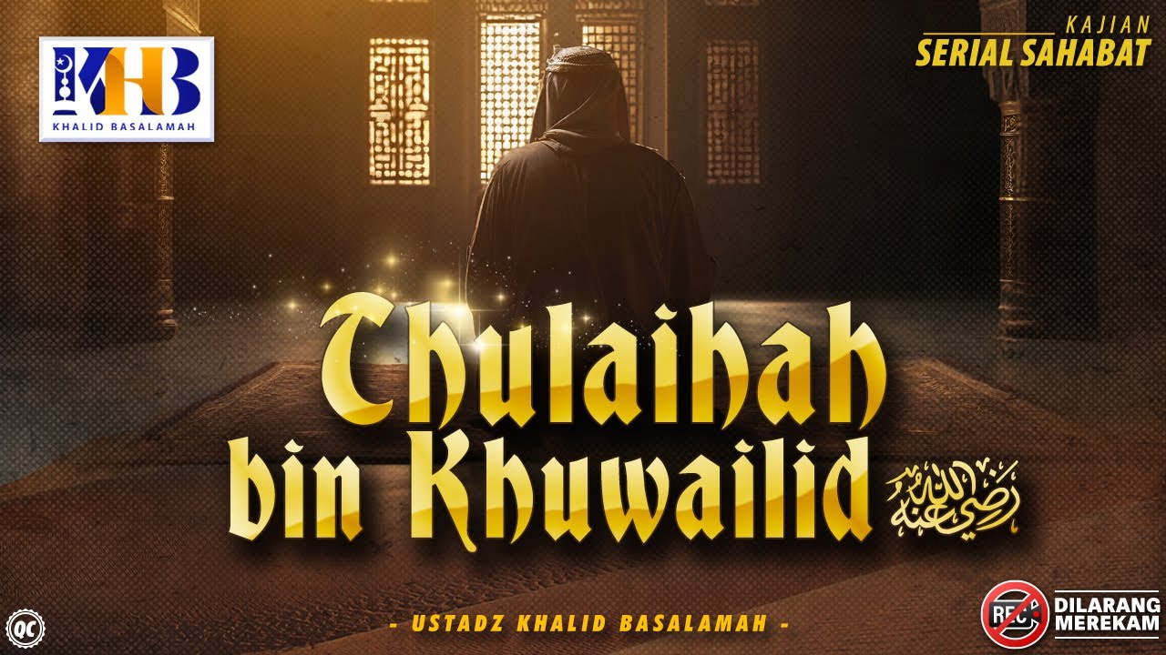 Kisah Sahabat Nabi ﷺ Ke-67: Thulaihah Bin Khuwailid  رضي الله عنه