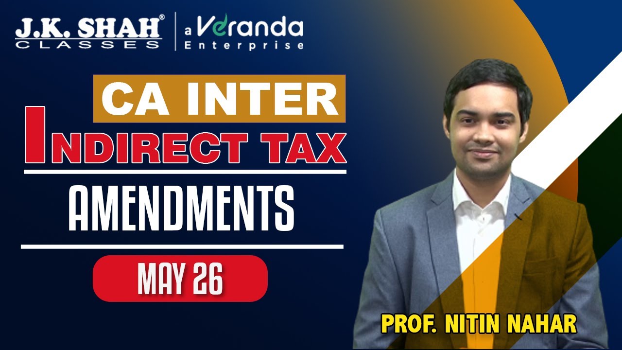CA Inter Indirect Tax Amendments | May 2026 | Prof. Nitin Nahar | JK Shah Classes
