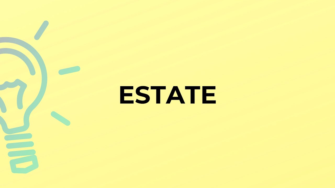 What is the meaning of the word ESTATE?