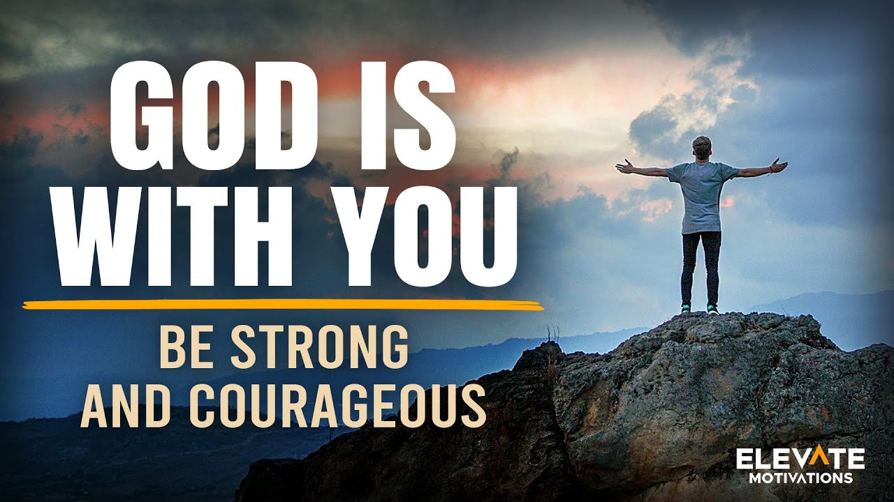 Be Strong and Courageous, God is With You | Christian Motivation