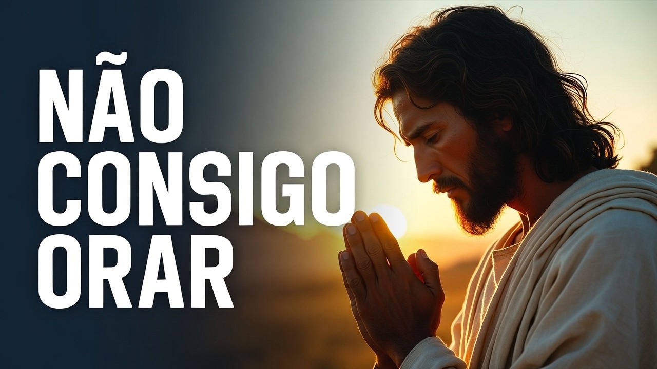 SE VOCÊ NÃO CONSEGUE MAIS ORAR, OUÇA ISSO