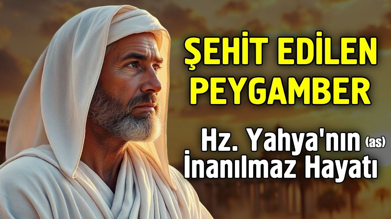 Şehit Edilen Peygamber! Hz. Yahya'nın İnanılmaz Hayatı