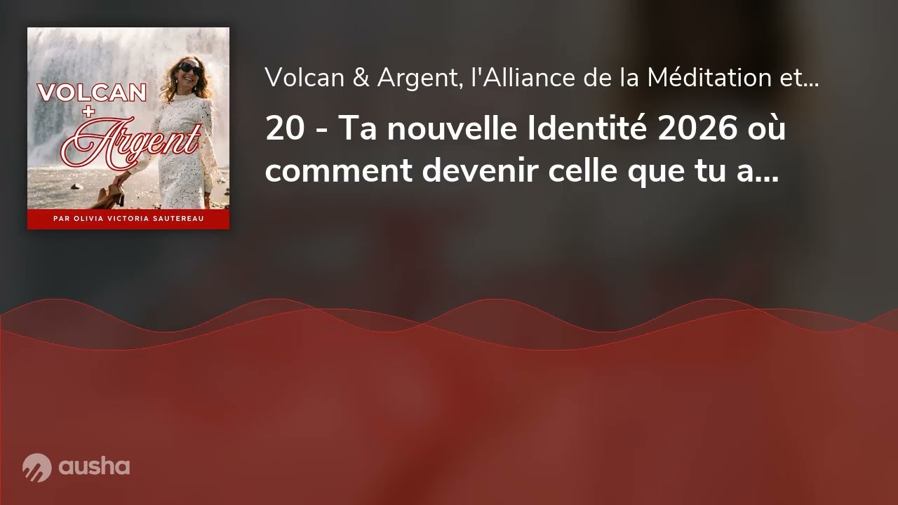 20 - Ta nouvelle Identité 2026 où comment devenir celle que tu aspires à Être ?