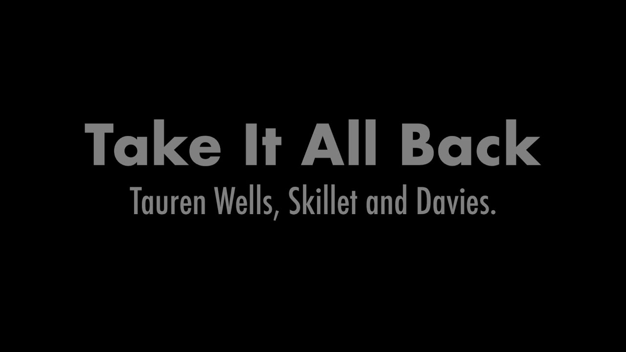 Tauren Wells, Skillet, Davies. - Take It All Back (Lyric Video)