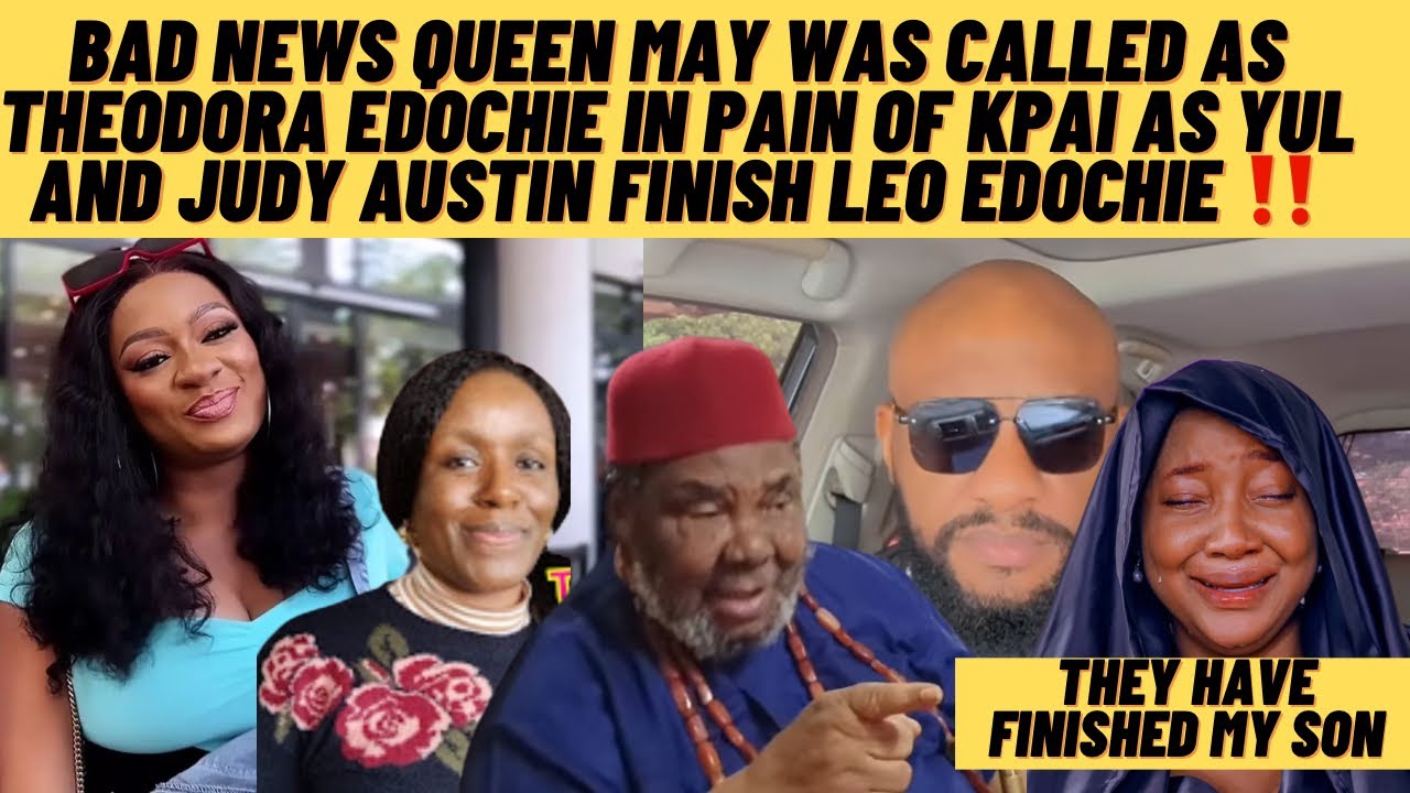 Bad news queen may was called as Theodora edochie in kpai pain as yul & Judy finish Leo edochie
