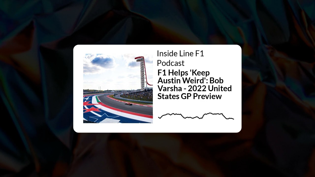 Inside Line F1 Podcast - F1 Helps 'Keep Austin Weird': Bob Varsha - 2022 United States GP Preview
