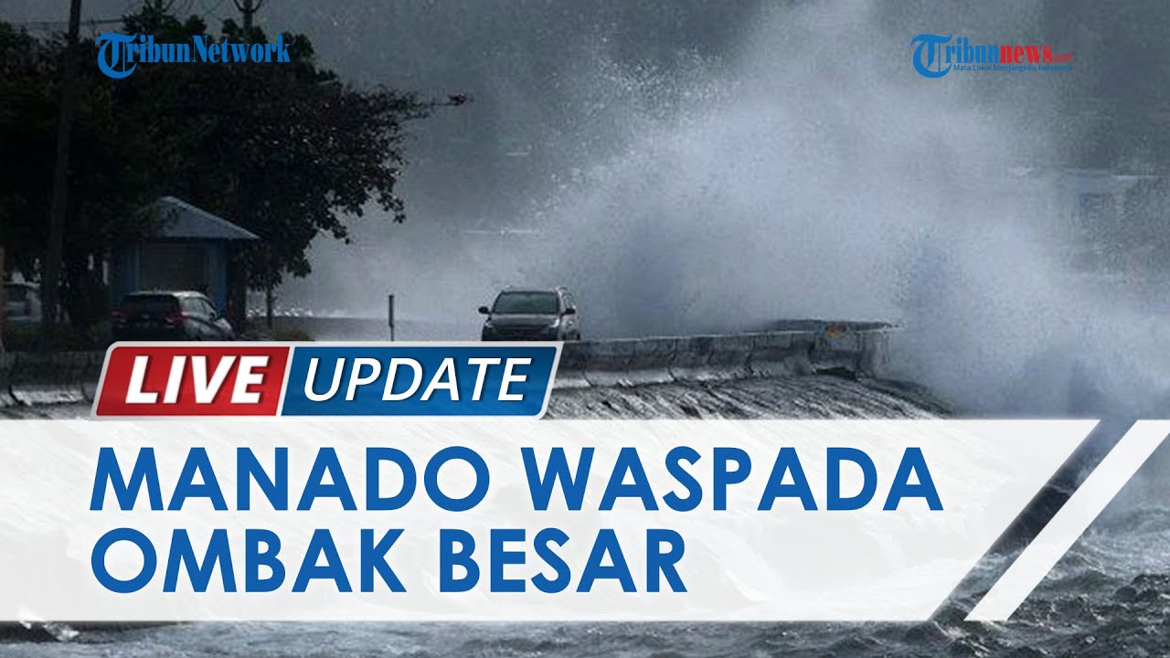 Gelombang Tinggi Terjang Pesisir Pantai Manado, Tempat Wisata hingga Pelabuhan Rusak Parah