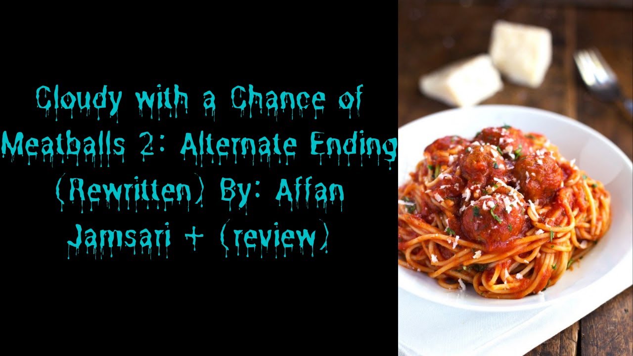 Cloudy with a chance of Meatballs 2: Alternate Ending (Rewritten) By: Affan Jamsari + (review)