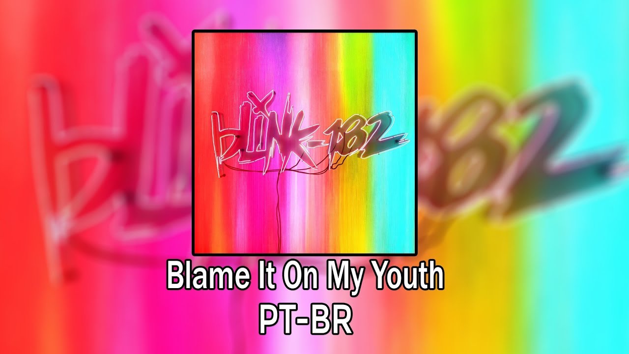 blink-182 - Blame It On My Youth (Legendado)