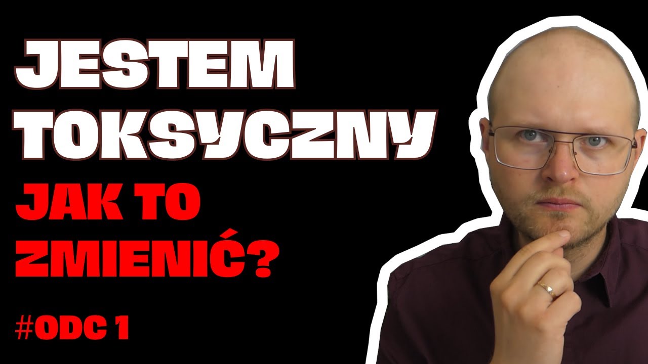 Jestem TOKSYCZNY. Jak mogę się zmienić? Krok 1