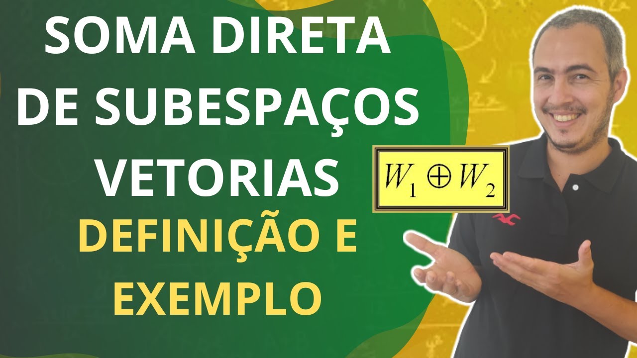 SOMA DIRETA DE SUBESPAÇOS VETORIAIS